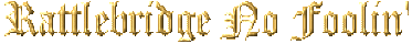 rattlebridgenofoolin.gif (373x40 -- 6065 bytes)